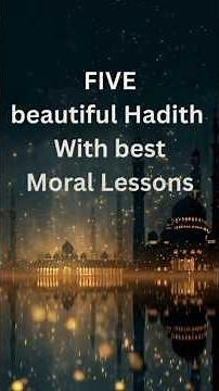 5 beautiful Hadith with best Moral Lessons