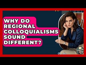Why Do Regional Colloquialisms Sound Different? - Lexicon Lounge