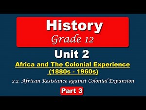 Grade 12 History unit 2 part 3 | Africa and Colonial Experience | African Resistance Against Colonia