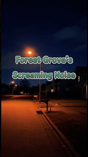 🔬 Forest Grove’s Screaming Noise | The Sound That Vanished Overnight