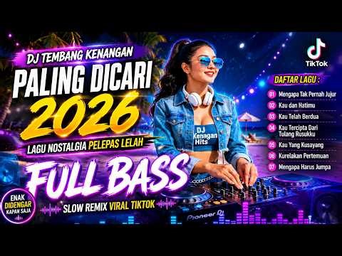 DJ TEMBANG KENANGAN PALING DICARI 2026 🎧 Lagu Nostalgia Pelepas Lelah Full Bass Viral TikTok