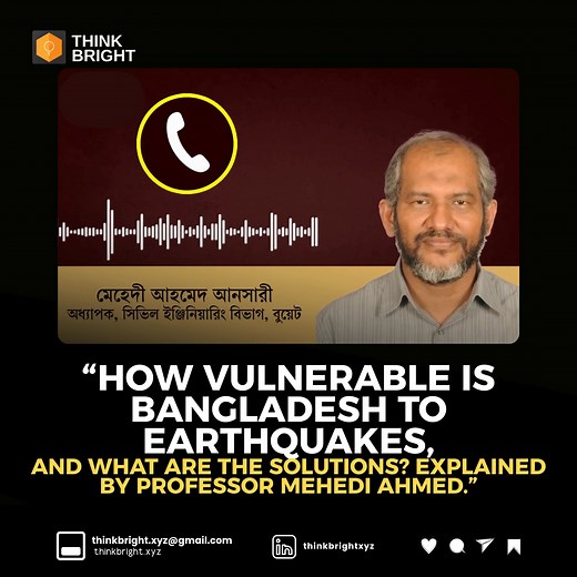 “How vulnerable is Bangladesh to earthquakes, and what are the solutions? Explained by Professor Mehedi Ahmed.” | Think Bright