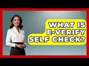 What Is E-Verify Self Check? - US Citizenship Immigration Guide