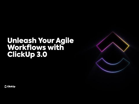 Unleash Your Agile Workflows with ClickUp 3.0