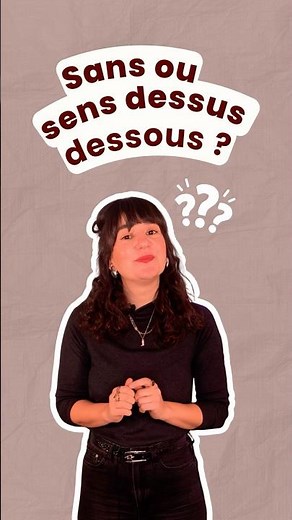 Faut-il écrire « sens dessus dessous » ou « sans dessus dessous » ? 🤔