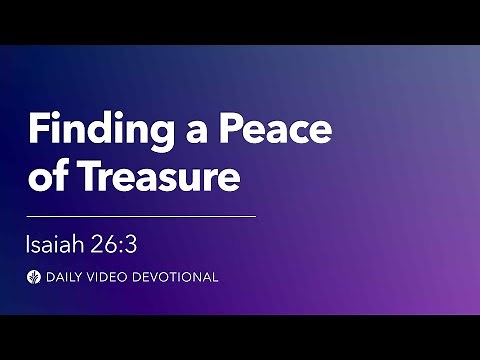 Finding a Peace of Treasure | Isaiah 26:3 | Our Daily Bread Video Devotional