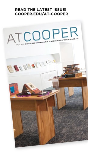 Get to know President Steve McLaughlin in an interview by Student Trustee Angie Zuo AR'29 and much more in the brand new digital Fall 2025 issue of At Cooper. At Cooper magazine, which spotlights the outsized impact of the Cooper community across architecture, art, engineering, and civic life, has gone online. Starting this fall, in support of the institution’s commitment to return to providing tuition-free education for undergraduates, the magazine will be published as one digital issue and one