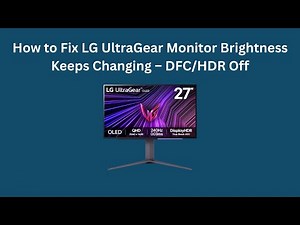 How to Fix LG UltraGear Monitor Brightness Keeps Changing – DFC/HDR Off