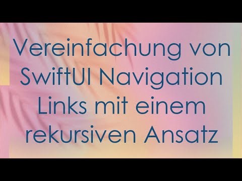 Vereinfachung von SwiftUI Navigation Links mit einem rekursiven Ansatz