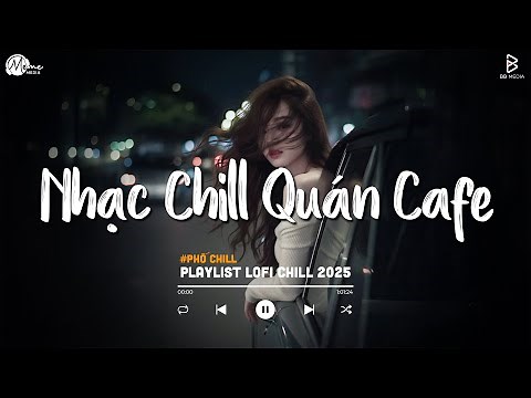 Nhạc Chill Quán Cafe - Những Ca Khúc Lofi Nhẹ Nhàng Hay Nhất Dành Cho Quán Cafe - Nhạc Lofi 2026