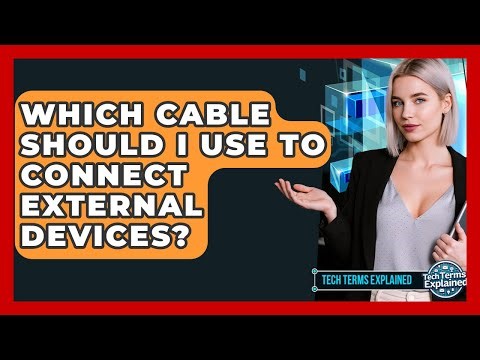 Which Cable Should I Use To Connect External Devices? - Tech Terms Explained