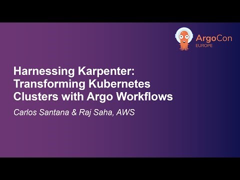 Harnessing Karpenter: Transforming Kubernetes Clusters with Argo Workflows -Carlos Santana, Raj Saha