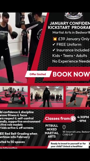 January Confidence Kickstart Programme Martial Arts in Bedworth 💥 £39 One-Time Payment ✔ Uniform Included ✔ Insurance Included ⚠ Limited to 50 January Places SECURE YOUR PLACE NOW - SUCH AN AMAZING OFFER!! WHO IT’S FOR ✔ Kids (confidence, focus, discipline) ✔ Teens (self-belief & fitness) ✔ Adults (fitness, confidence, stress relief) ✔ Complete beginners welcome WHAT YOU GET ✔ Upto 4 weeks of training ✔ FREE uniform (worth £44.99) ✔ Insurance included (worth £30) ✔ Friendly, supportive environm