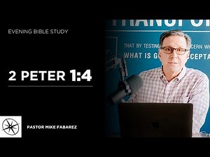 2 Peter 1:4 | Evening Bible Study | Pastor Mike Fabarez