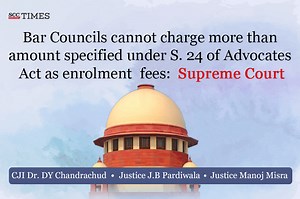 Bar Councils cannot charge more than amount specified under S. 24 of Advocates Act as enrollment fees: Supreme Court