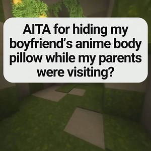 AITA For Hiding My Boyfriends Anime Body Pillow While My Parents Were Visiting Update #boyfriend #parents #mom #dad #relationships | Unwomanly