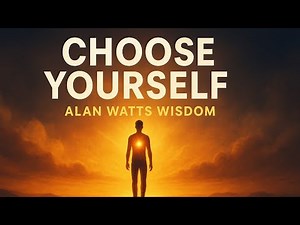 Alan Watts Explains Why Choosing Yourself Changes Everything
