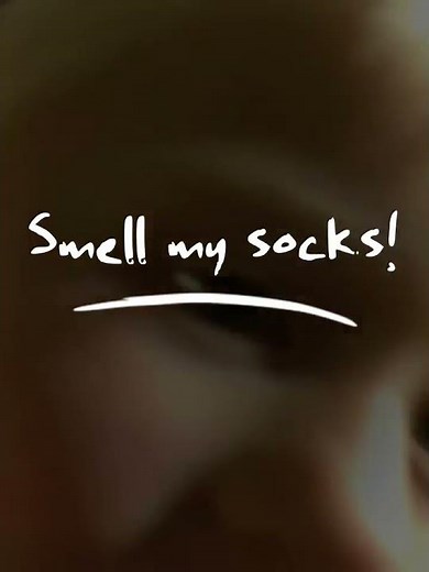 Smell my socks!