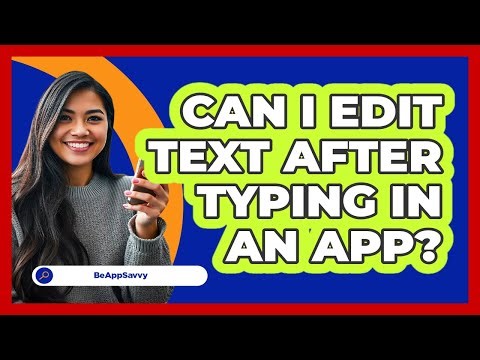 Can I Edit Text After Typing In An App?