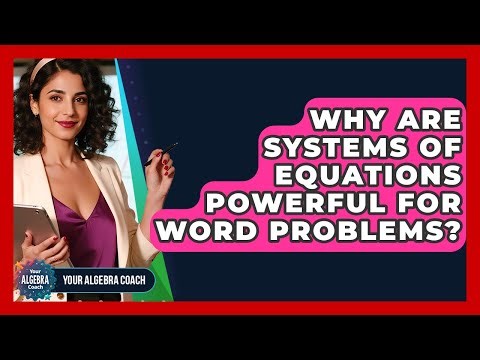 Why Are Systems Of Equations Powerful For Word Problems? - Your Algebra Coach