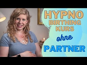HYPNOBIRTHING: HypnoBirthing Kurs - Natürliche Geburtsvorbereitung auch ohne Partner