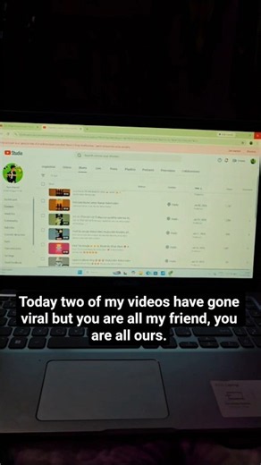 Today two of my videos have gone viral but you are all my friend, you are all ours.
