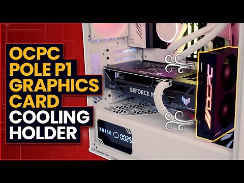 OCPC Pole P1 Graphics Card Cooling Holder Review