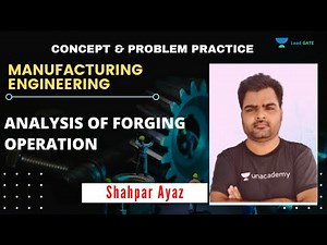 Analysis Of Forging Operation | Manufacturing Engineering | GATE 2021 | Shahpar Ayaz Sir