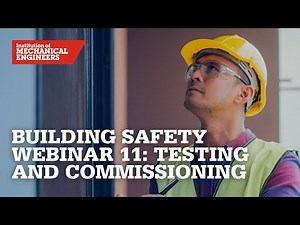 Building Safety Webinar 11: Testing and Commissioning