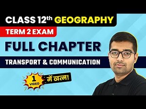 Class 12 Geography Chapter 10 | Transport and Communication Full Chapter Explanation (2022-23)