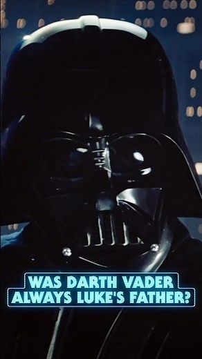 Was Darth Vader Always Meant to be Luke Skywalker's Father?