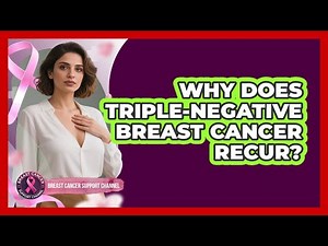 Why Does Triple-negative Breast Cancer Recur? - Breast Cancer Support Channel