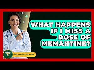 What Happens If I Miss A Dose Of Memantine? - Pain Medicine Network