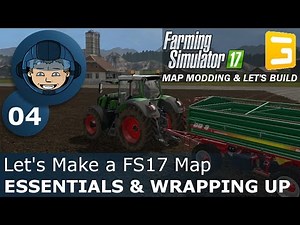 ESSENTIALS & WRAPPING UP - Giants Editor: Ep. #4 - Let's Make a FS17 Map