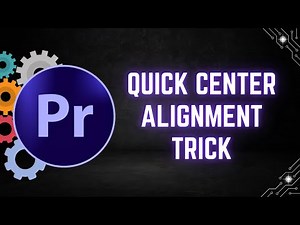 Quick Center Alignment Trick in Premiere Pro