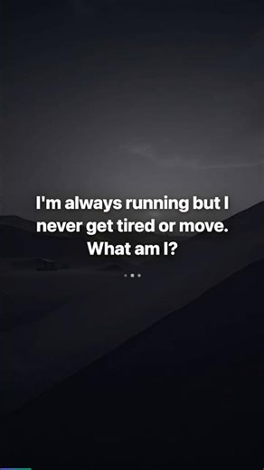 Riddle: I Keep Running but Never Move — What Am I?