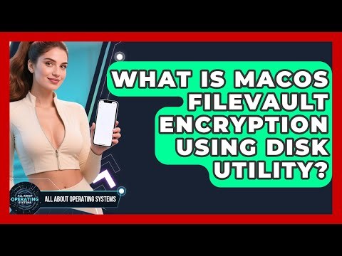 What Is macOS FileVault Encryption Using Disk Utility? - All About Operating Systems