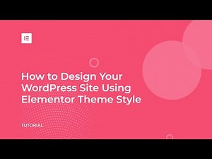 How to Customize Your WordPress Theme with Elementor Theme Style