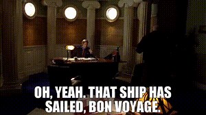 Oh, yeah. That ship has sailed, bon voyage.