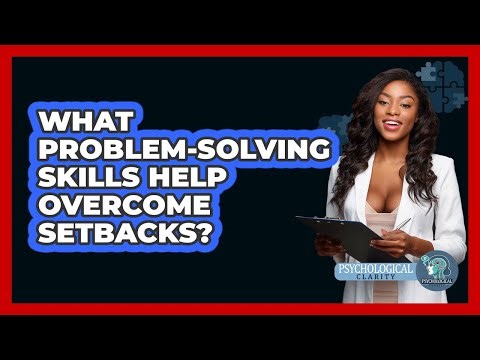 What Problem-solving Skills Help Overcome Setbacks? - Psychological Clarity