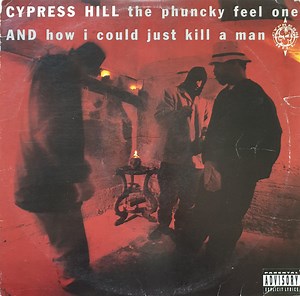 Cypress Hill - The Phuncky Feel One / How I Could Just Kill A Man