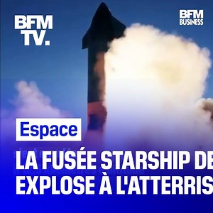 💥🚀La fusée Starship de SpaceX, conçue pour aller sur Mars, explose à l'atterrissage d'un vol d'essai | BFM Business