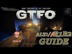 Staring At The Floor Won't Cut It This Time! - GTFO ALT://R1B2 Guide