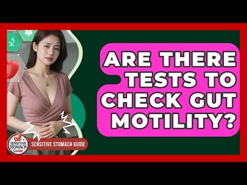 Are There Tests To Check Gut Motility? - Sensitive Stomach Guide
