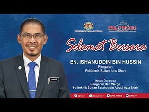 VIDEO UCAPAN: SELAMAT BERSARA EN ISHANUDDIN BIN HUSSIN, PENGARAH POLITEKNIK SULTAN IDRIS SHAH
