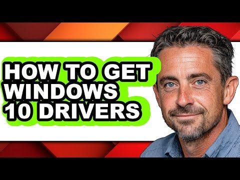 How to Get Windows 10 Drivers - Easy Guide