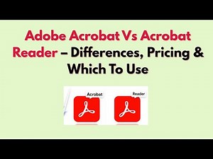Adobe Acrobat Vs Acrobat Reader – Differences, Pricing & Which To Use