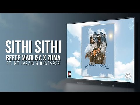 Reece Madlisa & Zuma - Sithi Sithi (ft. Mr JazziQ & Busta 929)