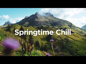 Springtime Chill 🌷 Spring Music Mix ⛰️