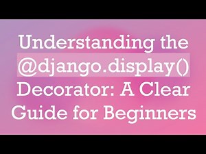 Understanding the @ django.display() Decorator: A Clear Guide for Beginners